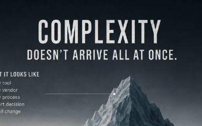 Complexity Doesn’t Arrive Overnight — It Accumulates Quietly